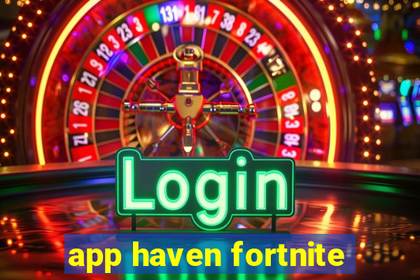 app haven fortnite